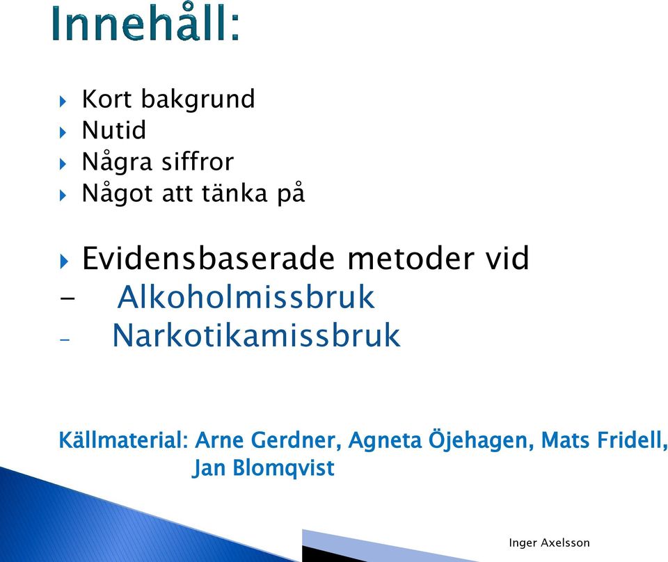 Alkoholmissbruk - Narkotikamissbruk