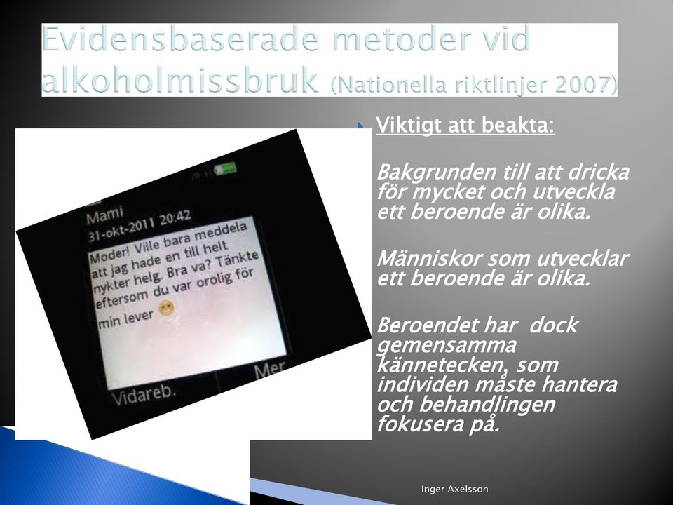 Människor som utvecklar ett beroende är olika.