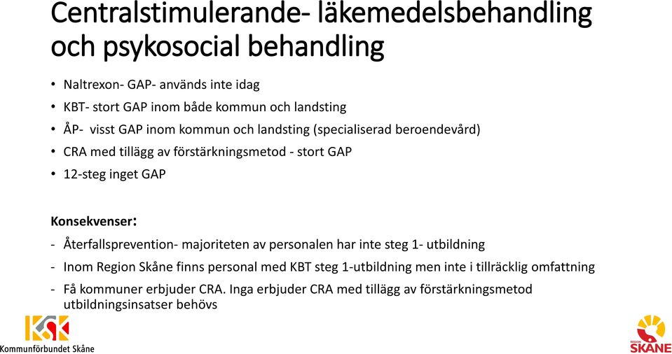 inget GAP - Återfallsprevention- majoriteten av personalen har inte steg 1- utbildning - Inom Region Skåne finns personal med KBT steg