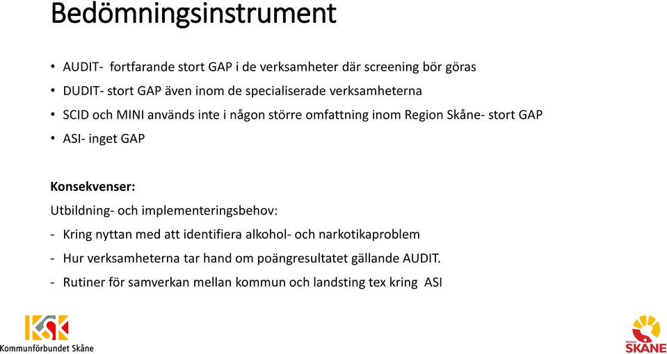 inget GAP Utbildning- och implementeringsbehov: - Kring nyttan med att identifiera alkohol- och narkotikaproblem - Hur