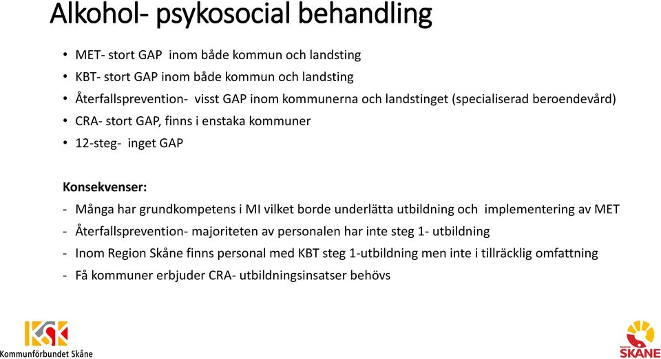 grundkompetens i MI vilket borde underlätta utbildning och implementering av MET - Återfallsprevention- majoriteten av personalen har inte steg 1-