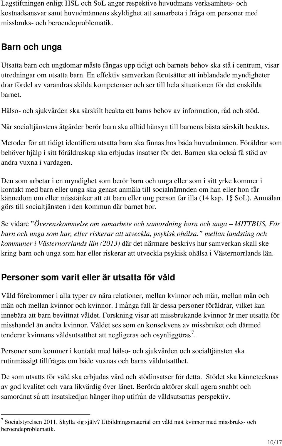 En effektiv samverkan förutsätter att inblandade myndigheter drar fördel av varandras skilda kompetenser och ser till hela situationen för det enskilda barnet.