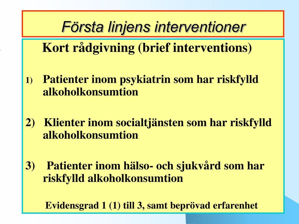 socialtjänsten som har riskfylld alkoholkonsumtion 3) Patienter inom hälso- och