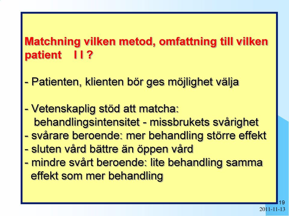 behandlingsintensitet - missbrukets svårighet - svårare beroende: mer behandling