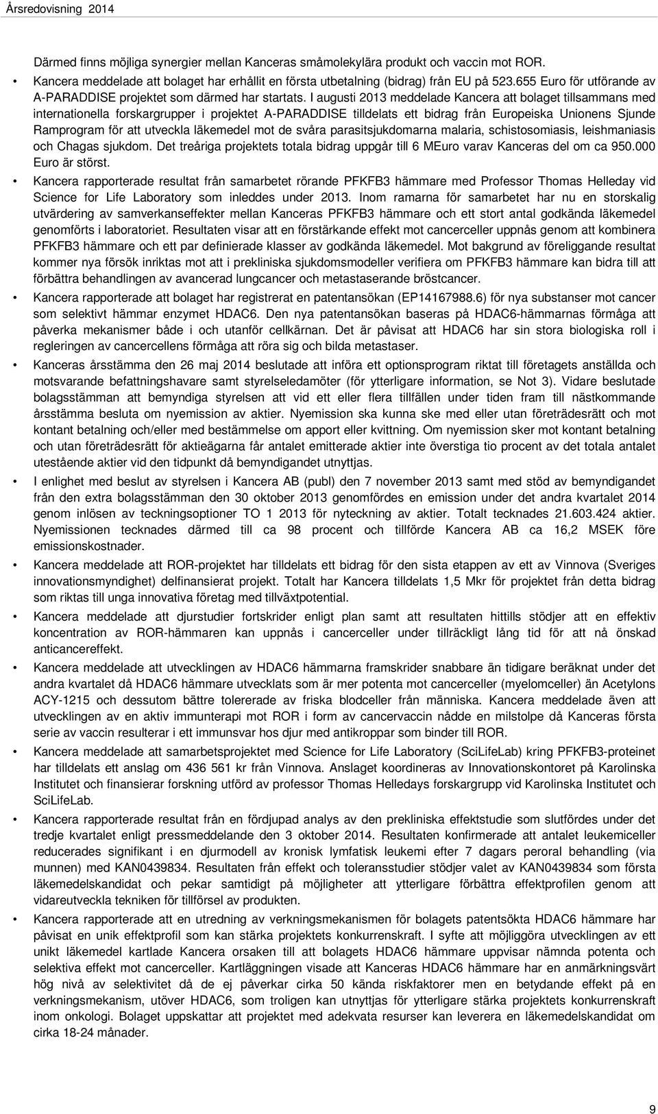 I augusti 2013 meddelade Kancera att bolaget tillsammans med internationella forskargrupper i projektet A-PARADDISE tilldelats ett bidrag från Europeiska Unionens Sjunde Ramprogram för att utveckla