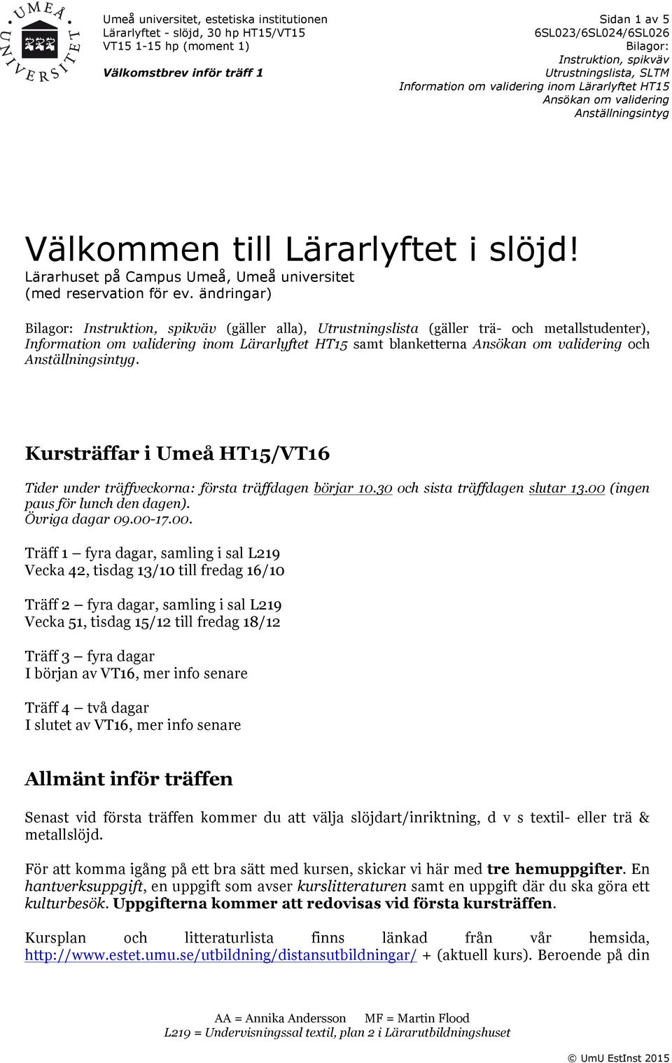 30 och sista träffdagen slutar 13.00 