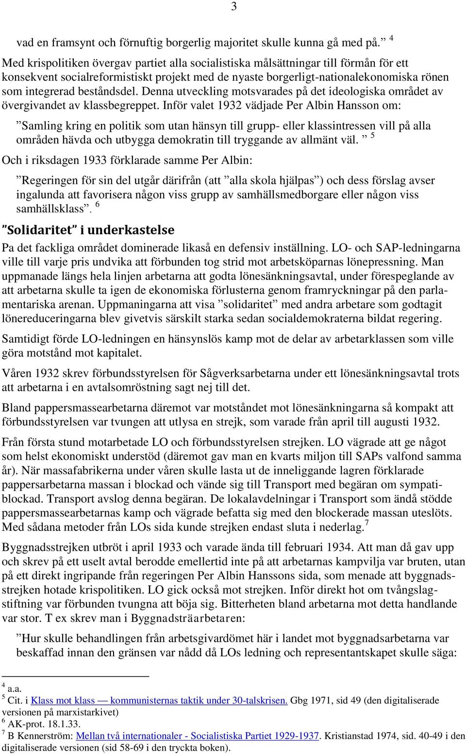 beståndsdel. Denna utveckling motsvarades på det ideologiska området av övergivandet av klassbegreppet.