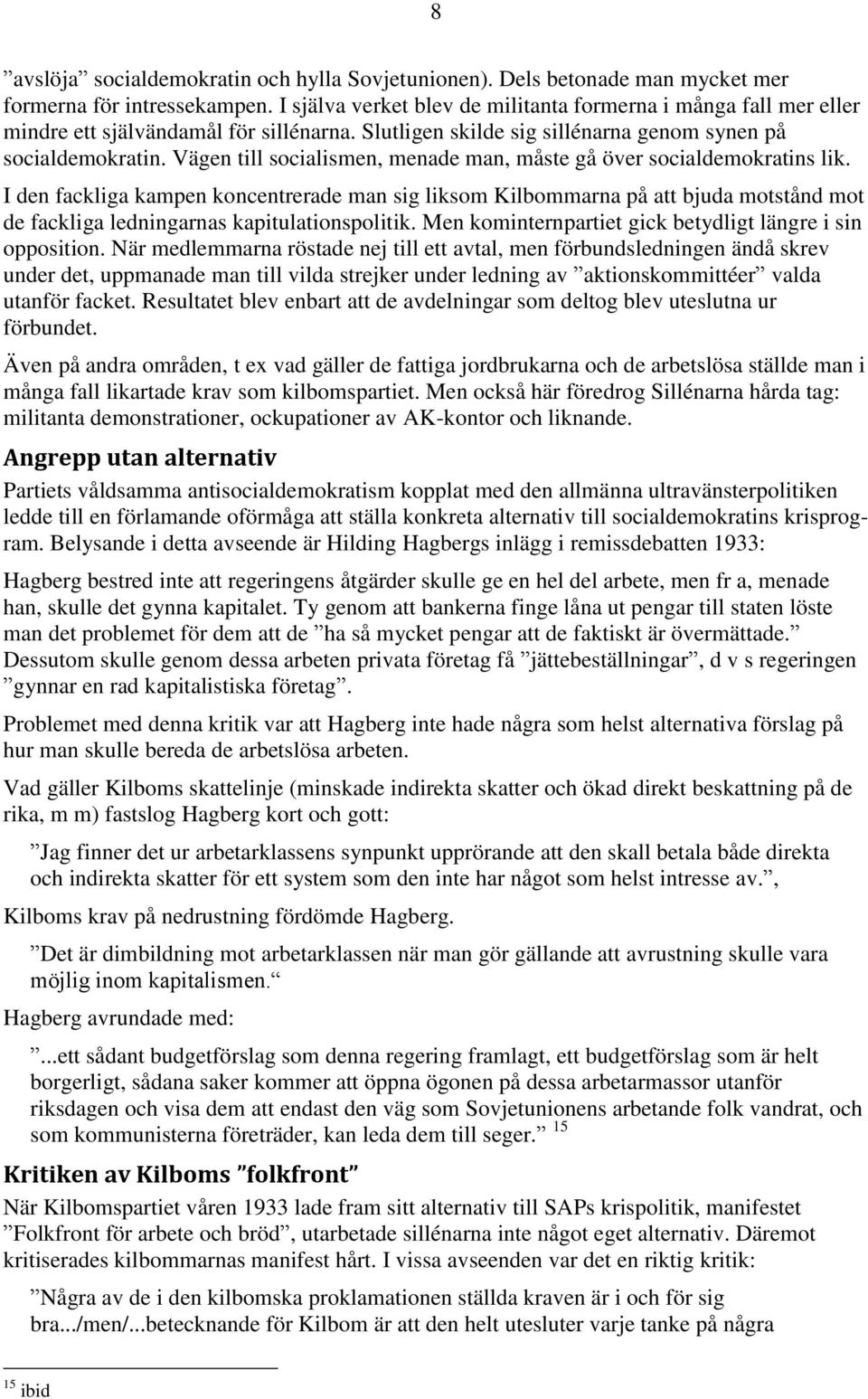 Vägen till socialismen, menade man, måste gå över socialdemokratins lik.