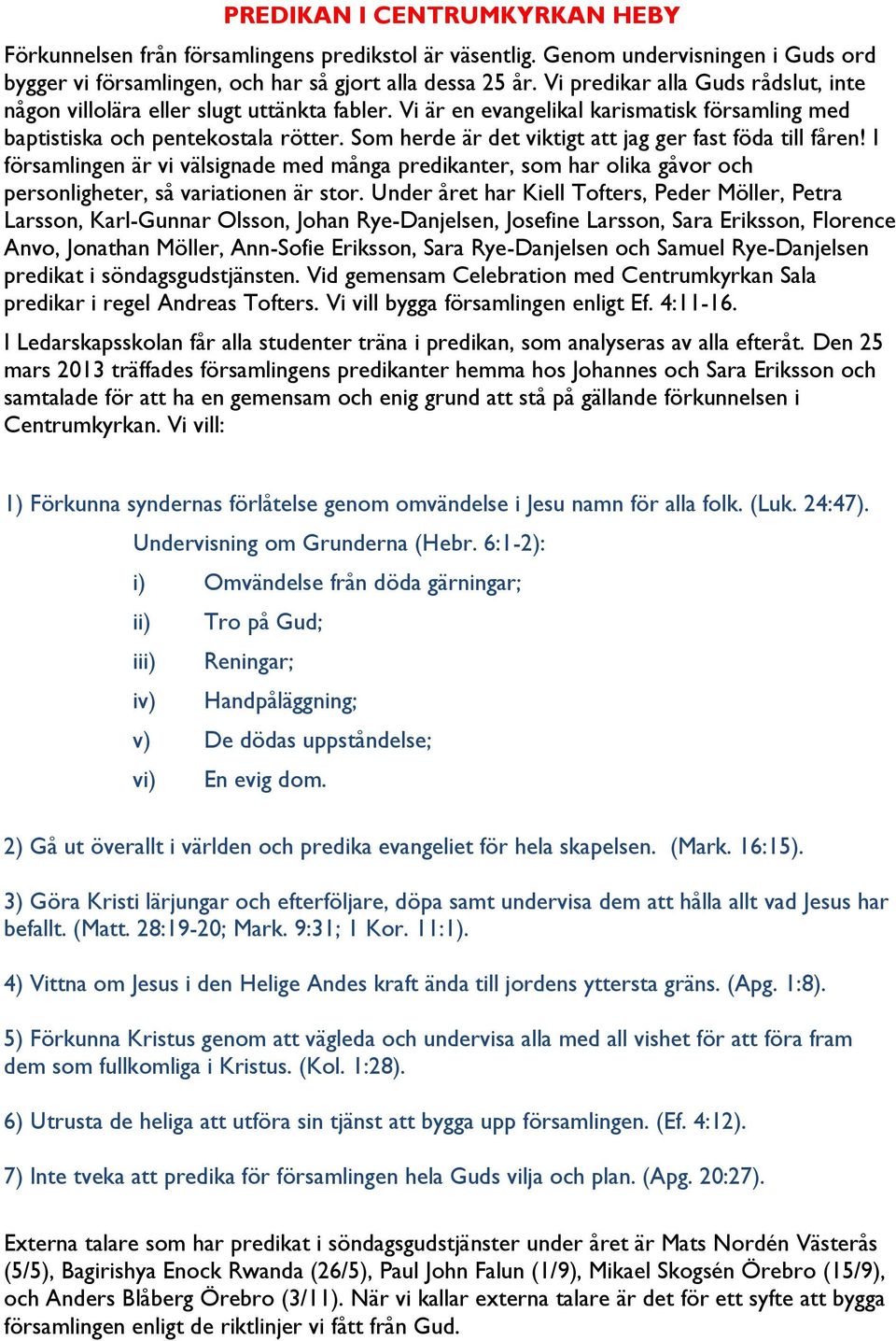 Som herde är det viktigt att jag ger fast föda till fåren! I församlingen är vi välsignade med många predikanter, som har olika gåvor och personligheter, så variationen är stor.