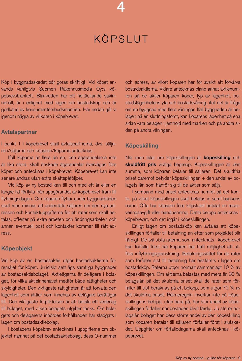 Avtalspartner I punkt 1 i köpebrevet skall avtalspartnerna, dvs. säljaren/säljarna och köparen/köparna antecknas.