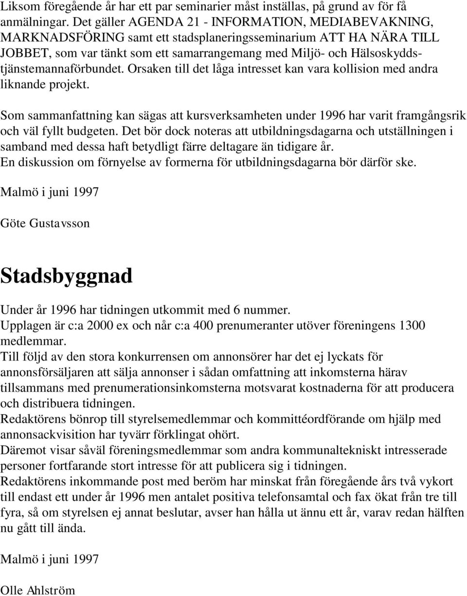 Hälsoskyddstjänstemannaförbundet. Orsaken till det låga intresset kan vara kollision med andra liknande projekt.