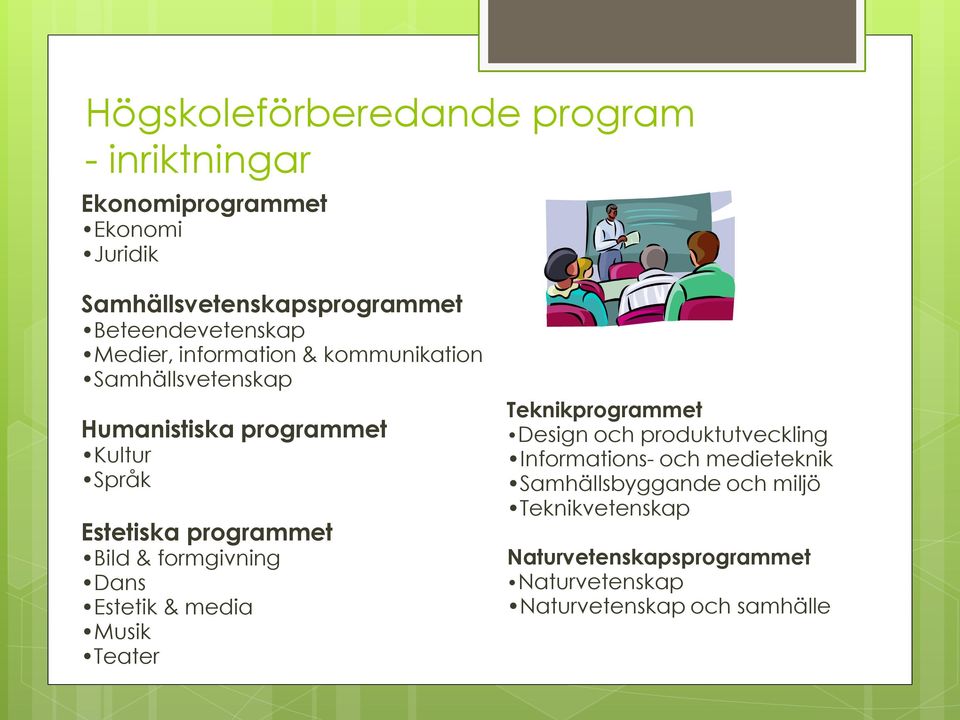 programmet Bild & formgivning Dans Estetik & media Musik Teater Teknikprogrammet Design och produktutveckling