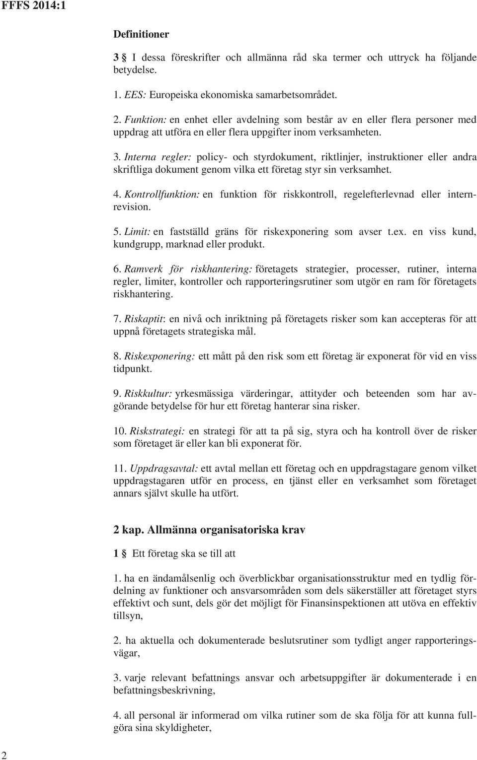 Interna regler: policy- och styrdokument, riktlinjer, instruktioner eller andra skriftliga dokument genom vilka ett företag styr sin verksamhet. 4.