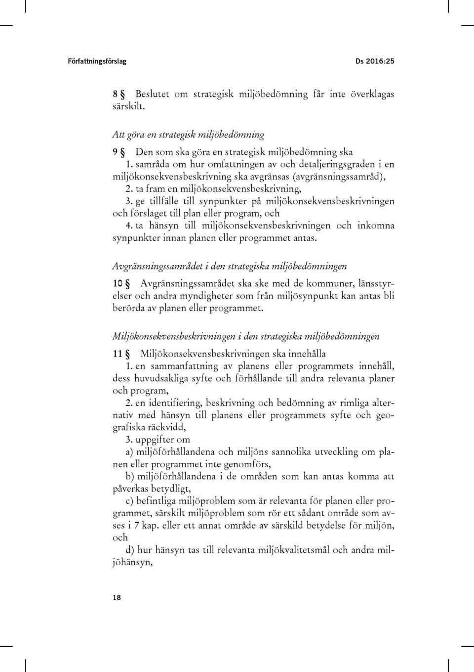 ge tillfälle till synpunkter på miljökonsekvensbeskrivningen och förslaget till plan eller program, och 4.