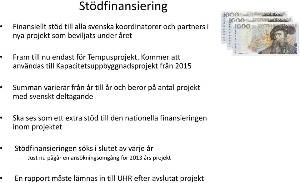 Kommer att användas till Kapacitetsuppbyggnadsprojekt från 2015 Summan varierar från år till år och beror på antal projekt med svenskt
