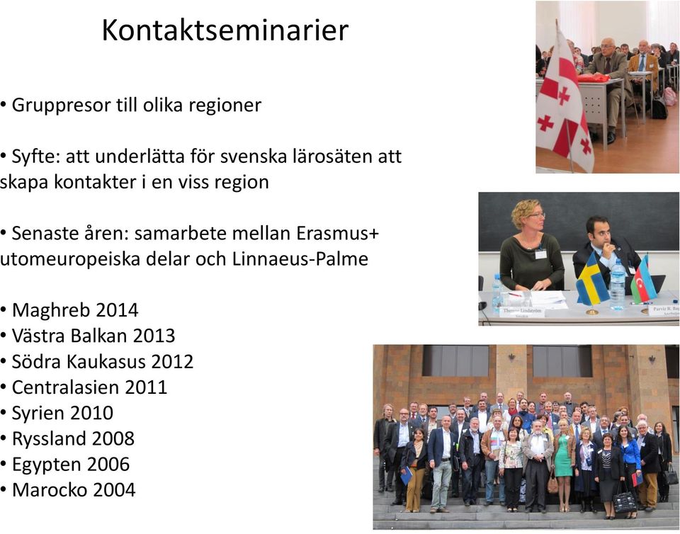 Erasmus+ utomeuropeiska delar och Linnaeus-Palme Maghreb 2014 Västra Balkan 2013