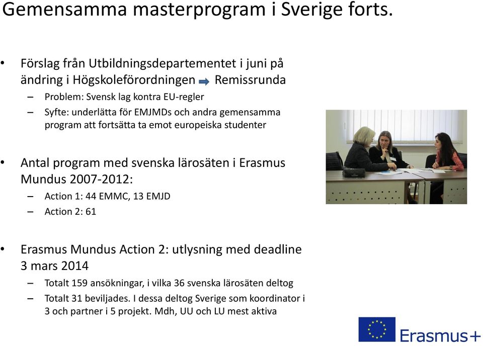 EMJMDs och andra gemensamma program att fortsätta ta emot europeiska studenter Antal program med svenska lärosäten i Erasmus Mundus 2007-2012: Action 1: