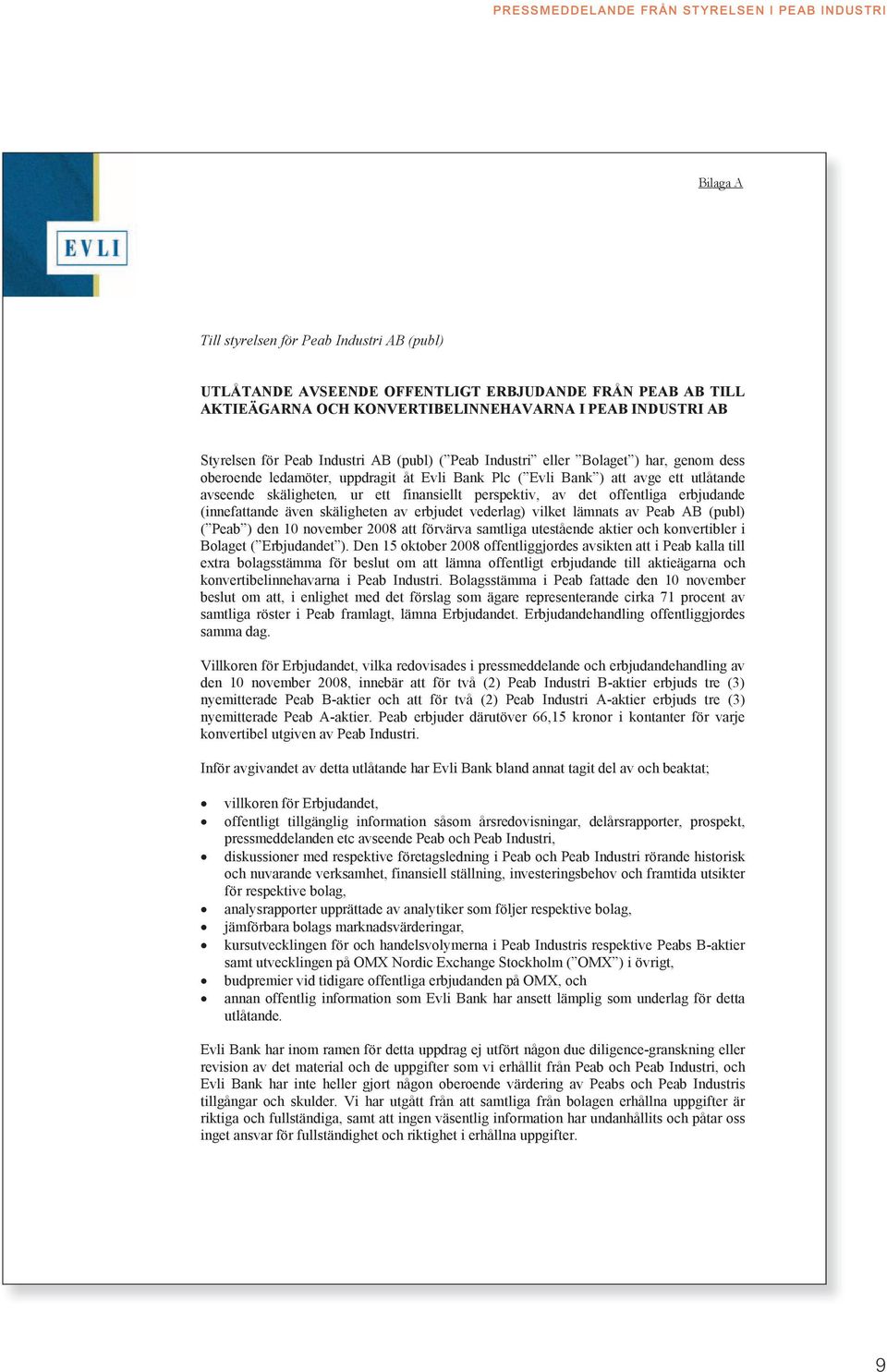 offentliga erbjudande (innefattande även skäligheten av erbjudet vederlag) vilket lämnats av Peab AB (publ) ( Peab ) den 10 november 2008 att förvärva samtliga utestående aktier och konvertibler i