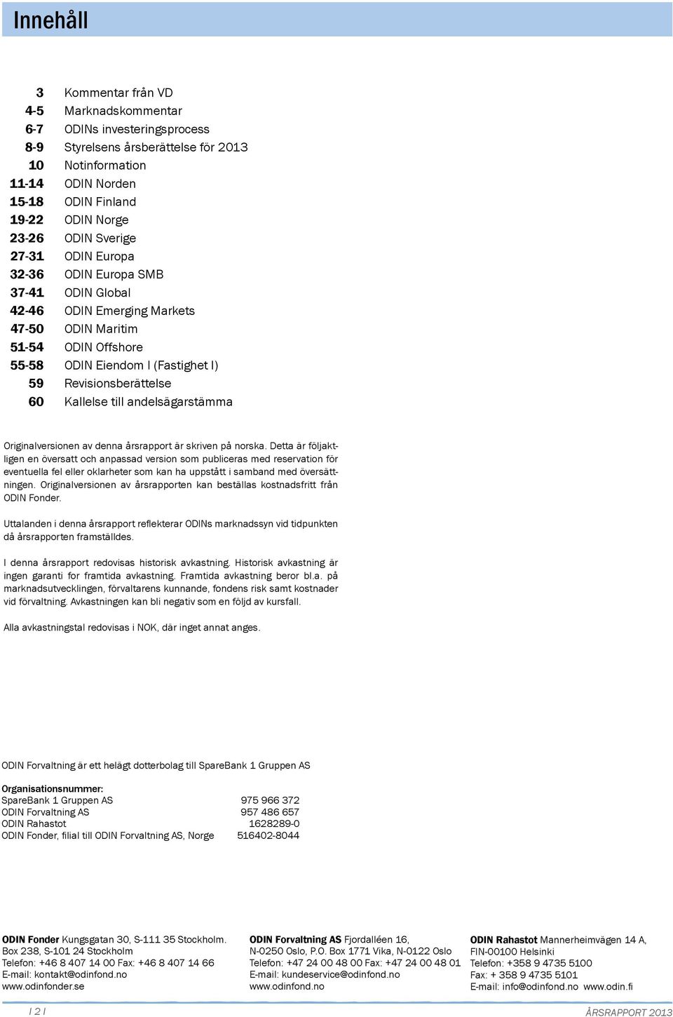 Kallelse till andelsägarstämma Originalversionen av denna årsrapport är skriven på norska.