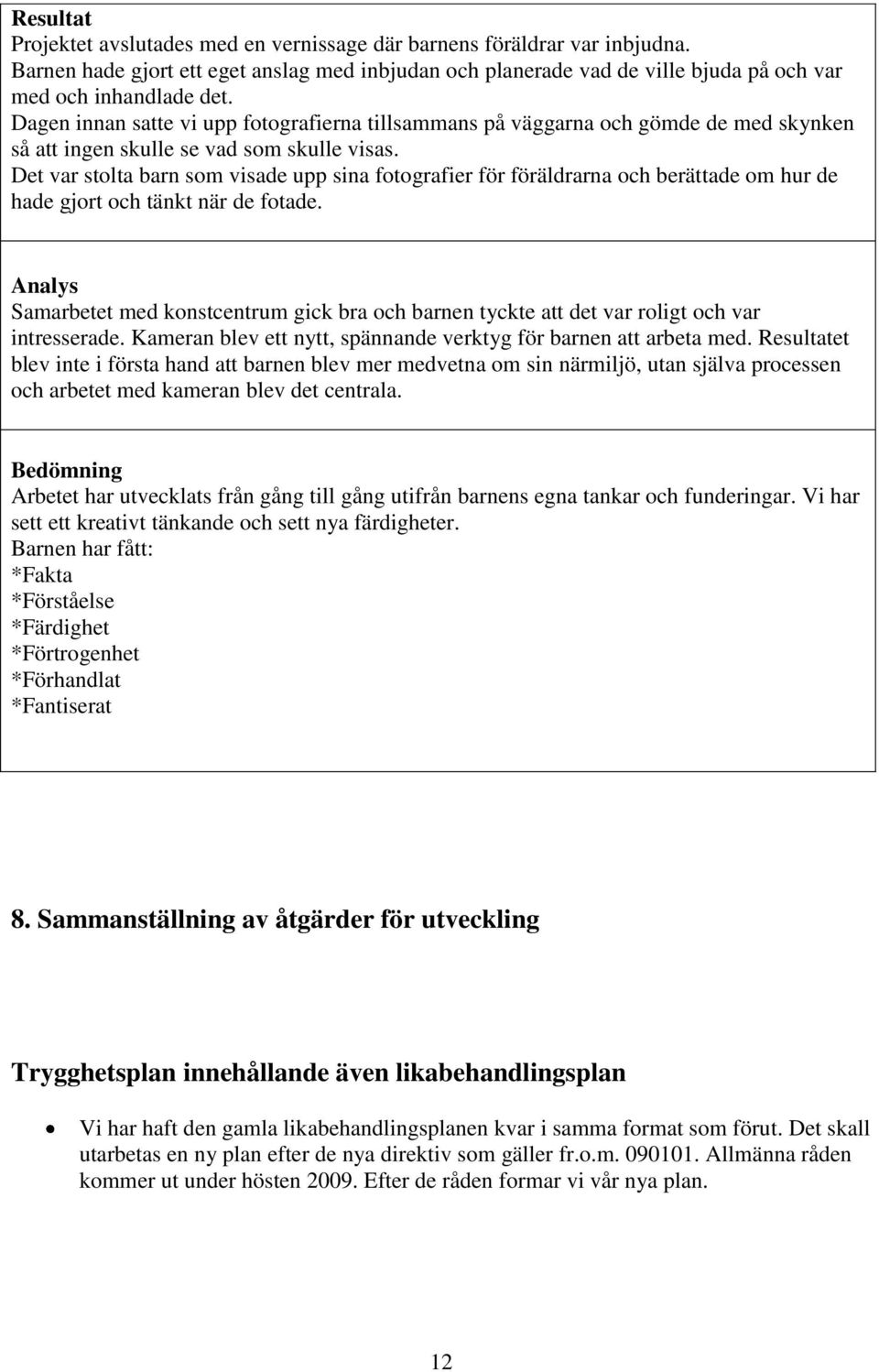 Det var stolta barn som visade upp sina fotografier för föräldrarna och berättade om hur de hade gjort och tänkt när de fotade.