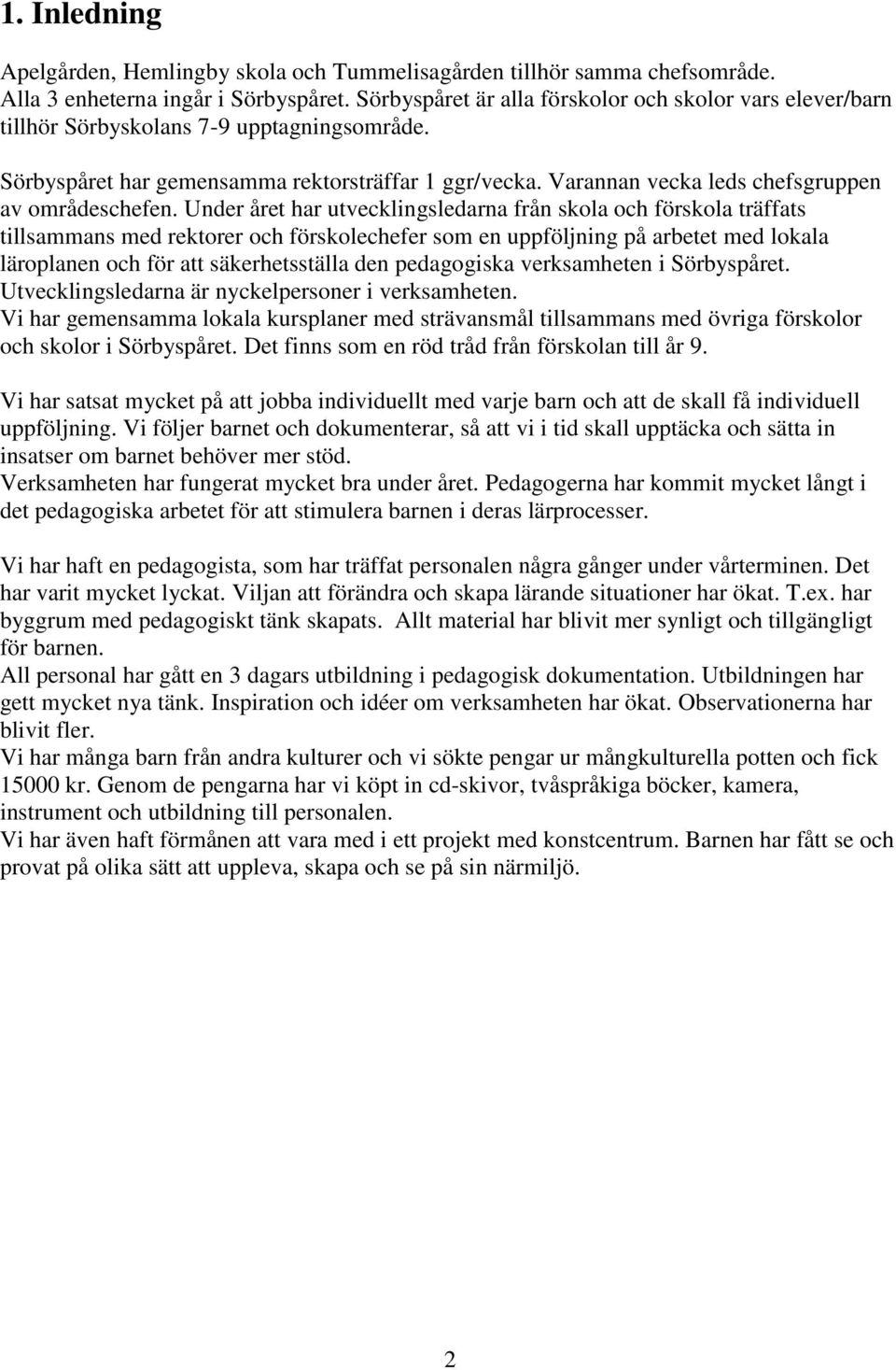 Varannan vecka leds chefsgruppen av områdeschefen.