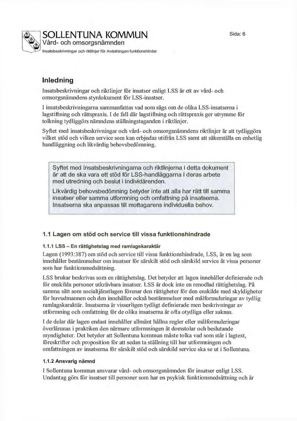 I de fall där lagstiftning och rättspraxis ger utrymme för tolkning tydliggörs nämndens ställningstaganden i riktlinjer.