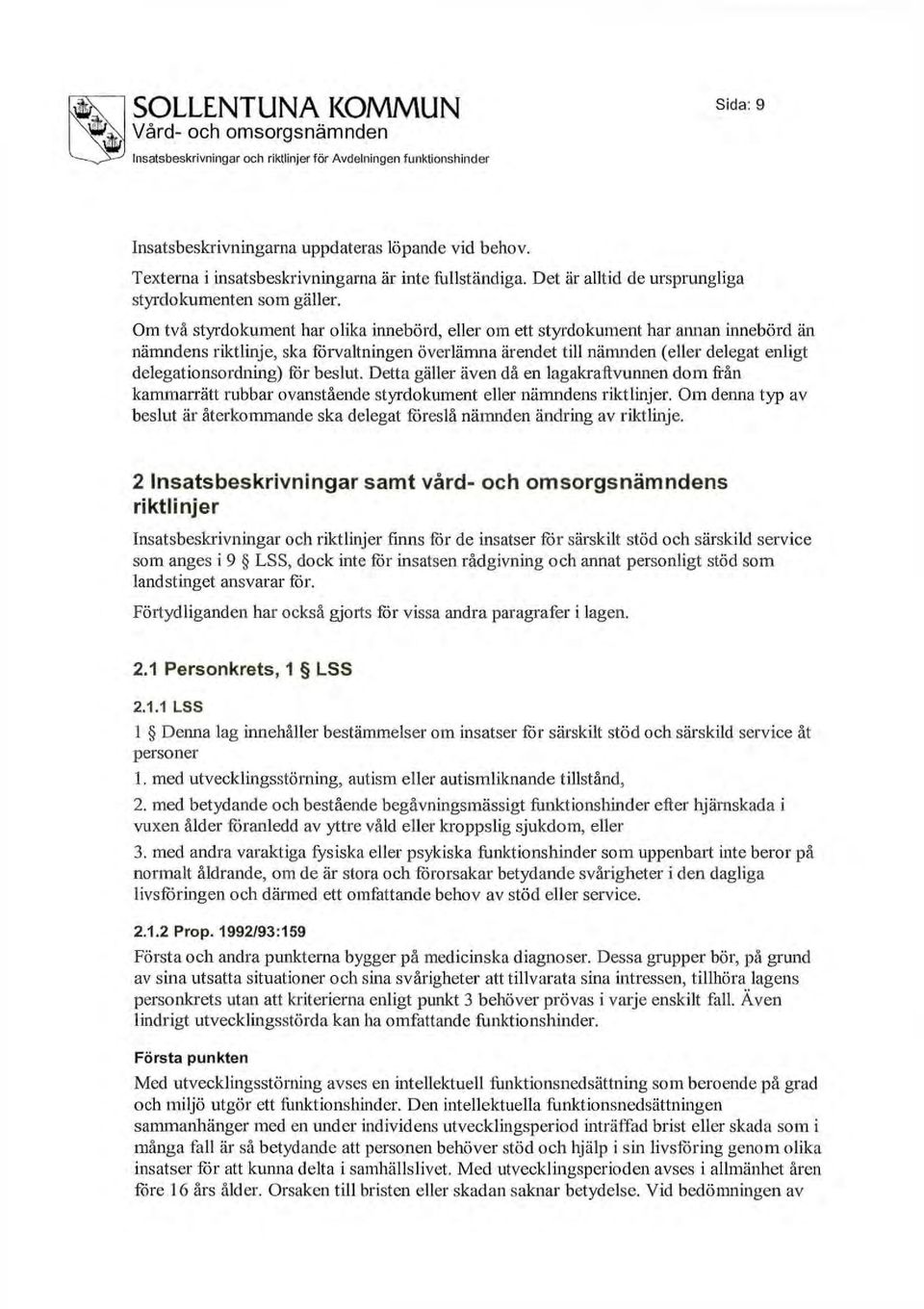 för beslut. Detta gäller även då en lagakraftvunnen dom från kammarrätt rubbar ovanstående styrdokument eller nämndens riktlinjer.