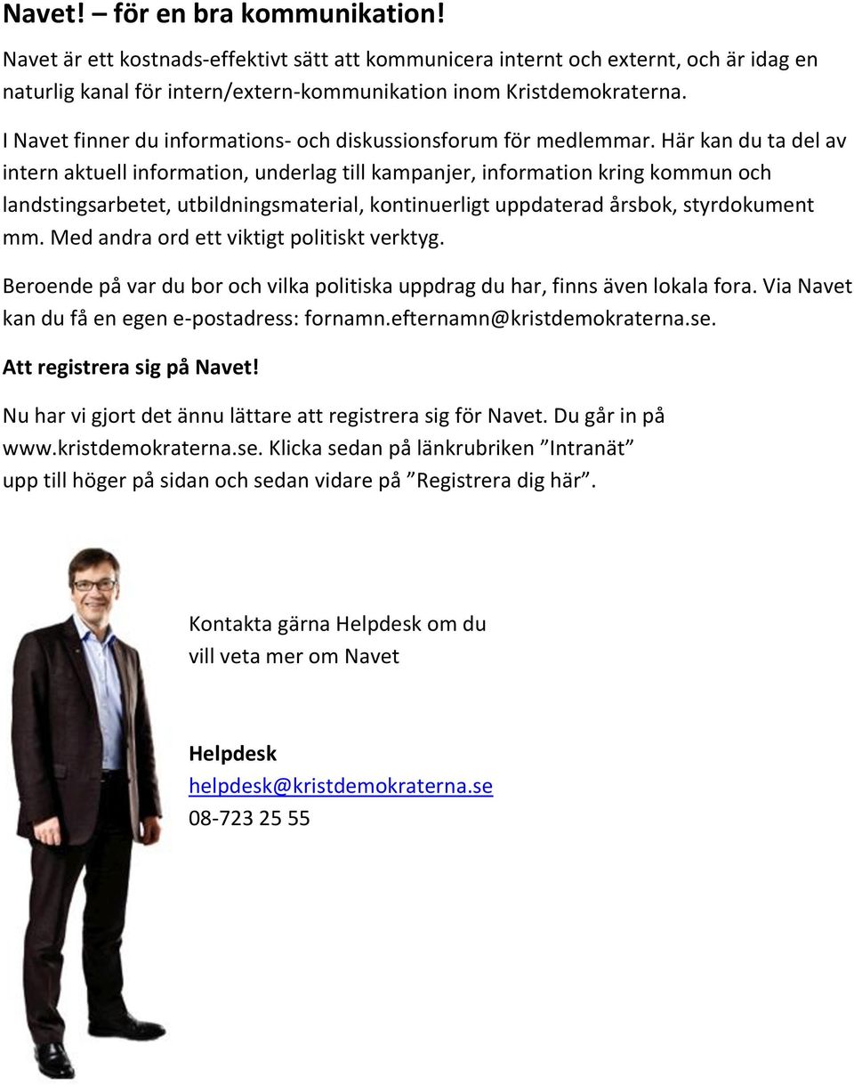 Här kan du ta del av intern aktuell information, underlag till kampanjer, information kring kommun och landstingsarbetet, utbildningsmaterial, kontinuerligt uppdaterad årsbok, styrdokument mm.