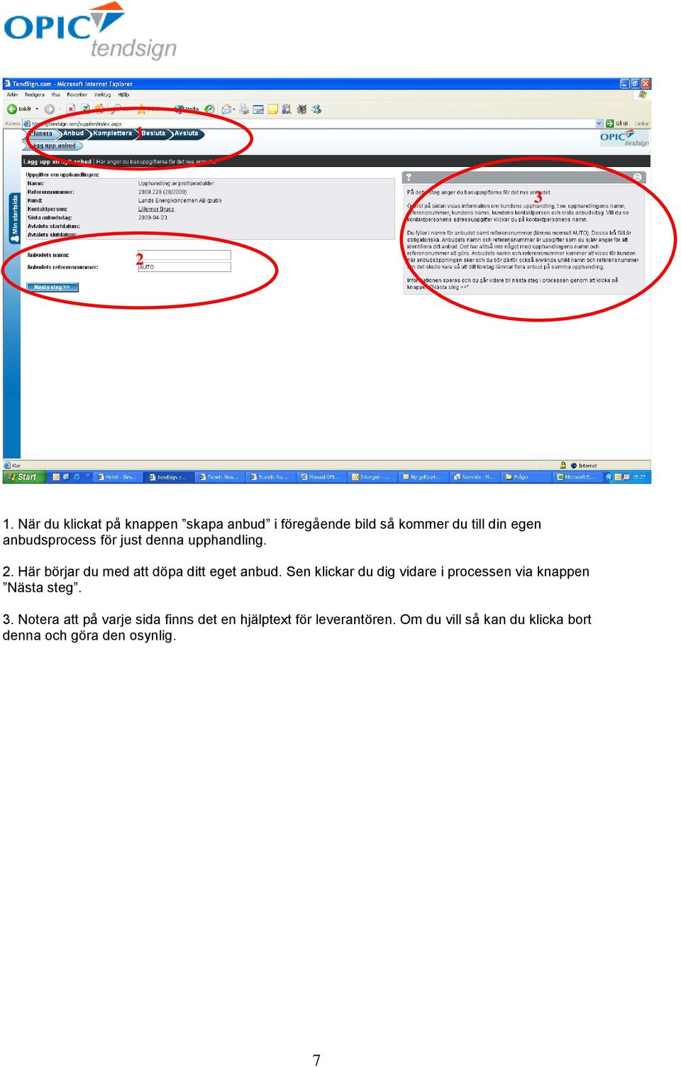 anbudsprocess för just denna upphandling. 2. Här börjar du med att döpa ditt eget anbud.