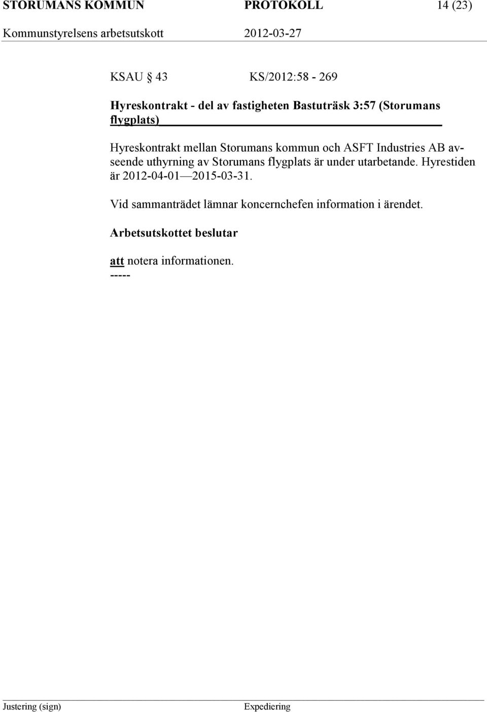 avseende uthyrning av Storumans flygplats är under utarbetande. Hyrestiden är 2012-04-01 2015-03-31.