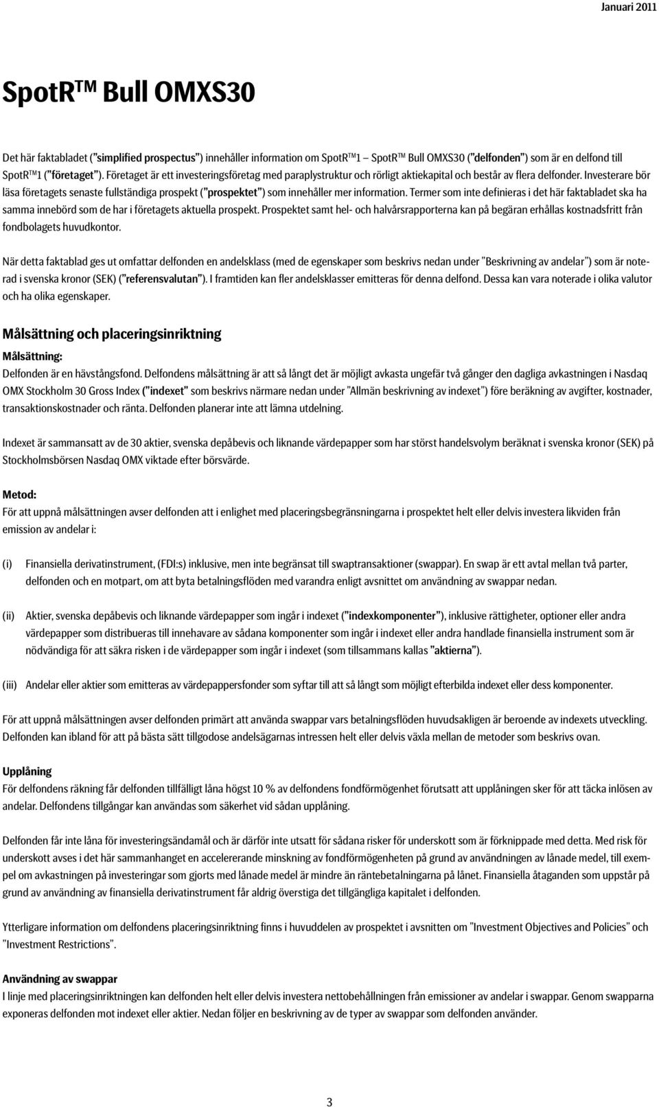 Investerare bör läsa företagets senaste fullständiga prospekt ( prospektet ) som innehåller mer information.