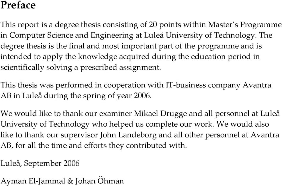 This thesis was performed in cooperation with IT business company Avantra AB in Luleå during the spring of year 2006.