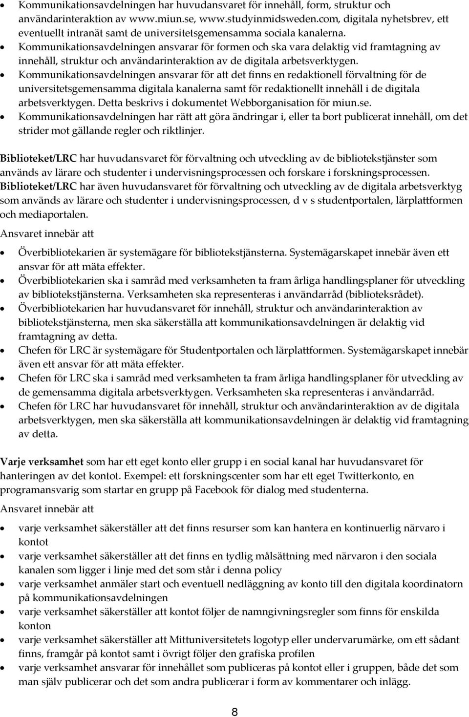 Kommunikationsavdelningenansvararförformenochskavaradelaktigvidframtagningav innehåll,strukturochanvändarinteraktionavdedigitalaarbetsverktygen.