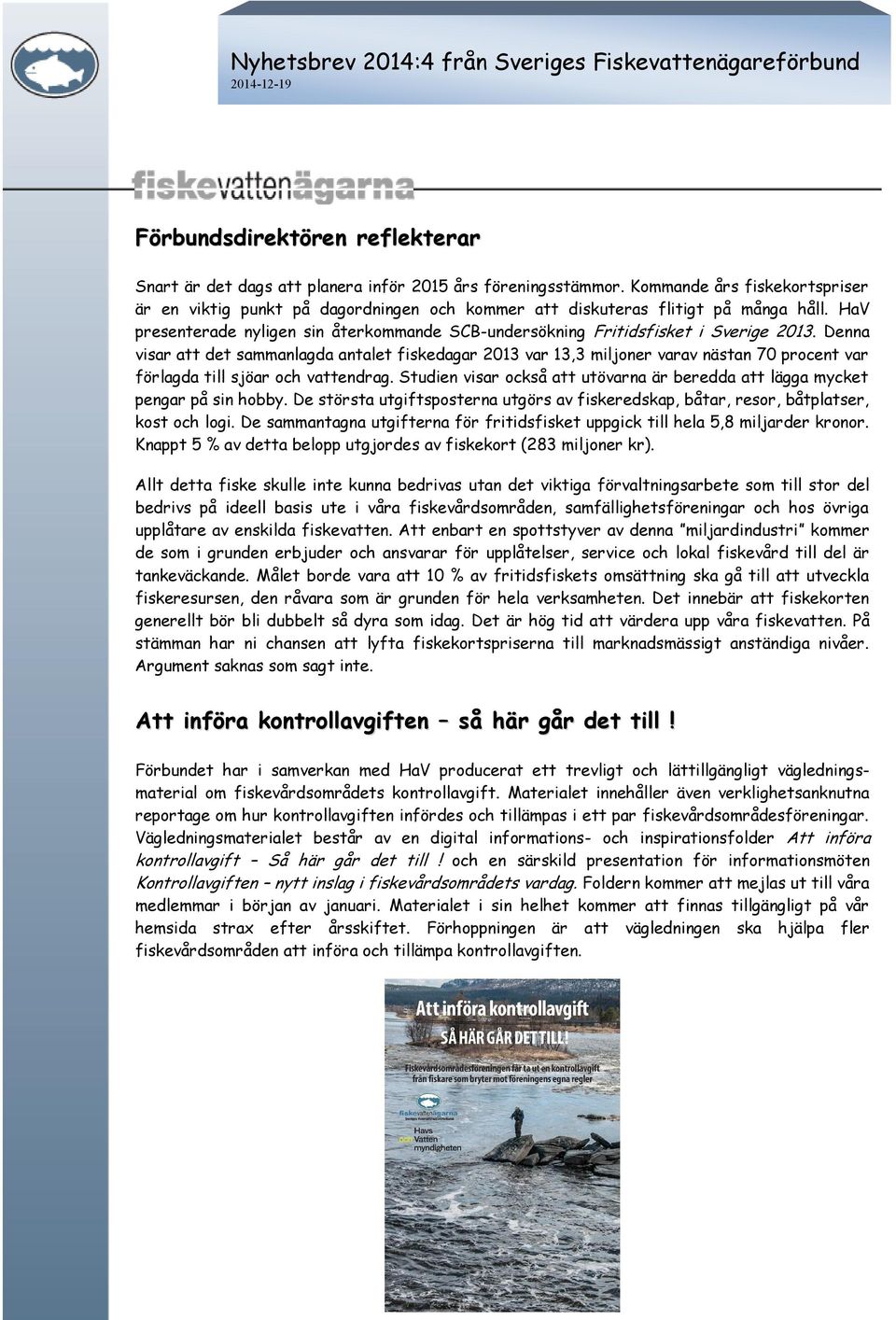 HaV presenterade nyligen sin återkommande SCB-undersökning Fritidsfisket i Sverige 2013.