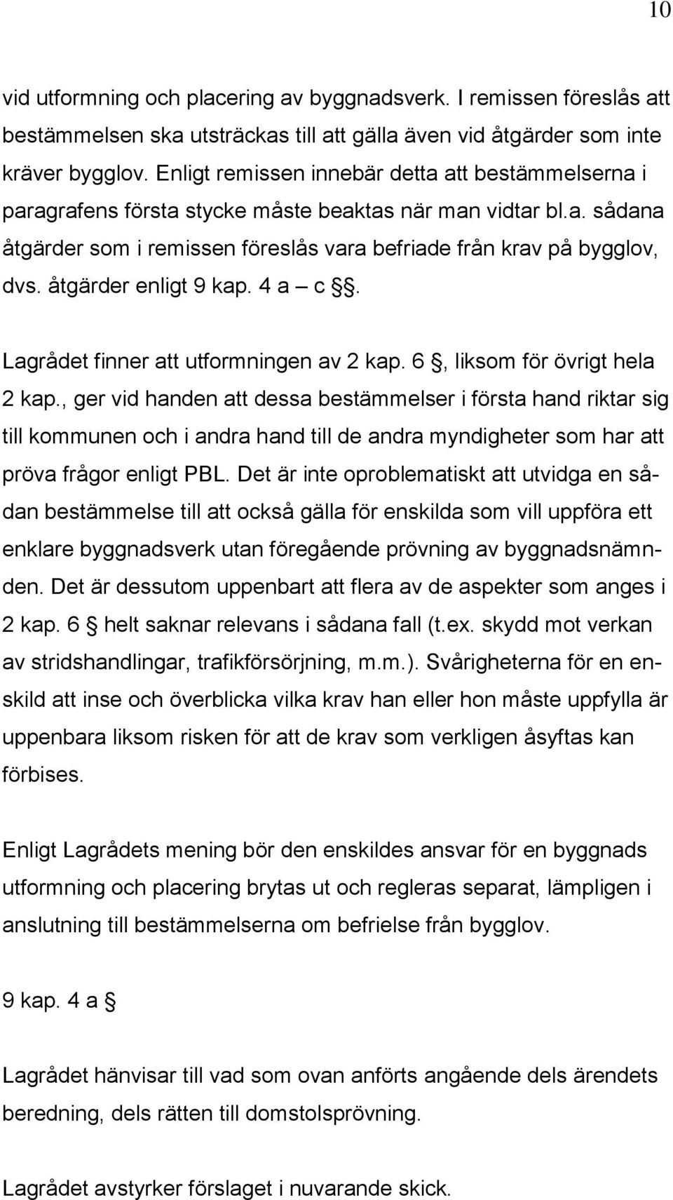 åtgärder enligt 9 kap. 4 a c. Lagrådet finner att utformningen av 2 kap. 6, liksom för övrigt hela 2 kap.