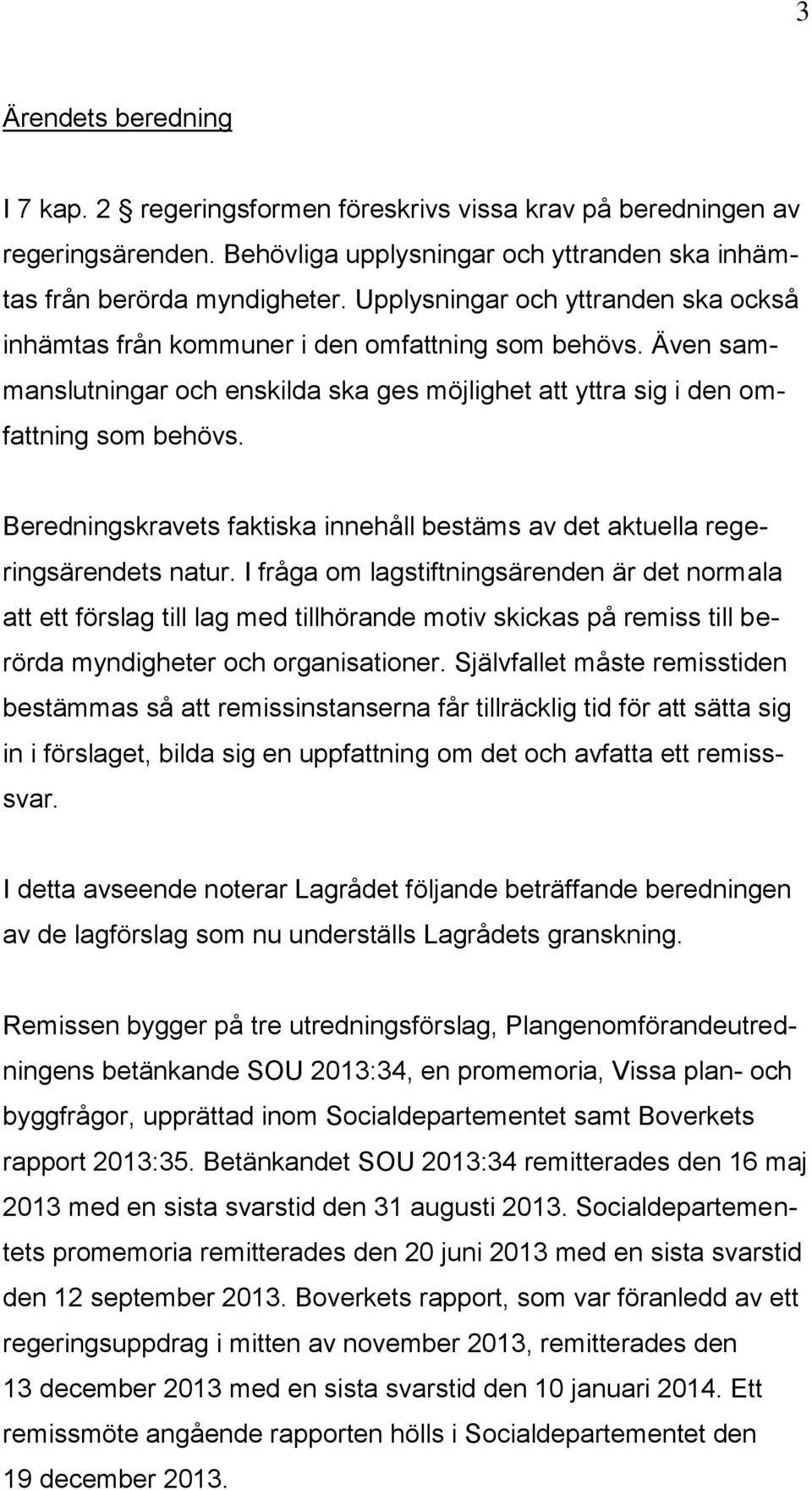 Beredningskravets faktiska innehåll bestäms av det aktuella regeringsärendets natur.