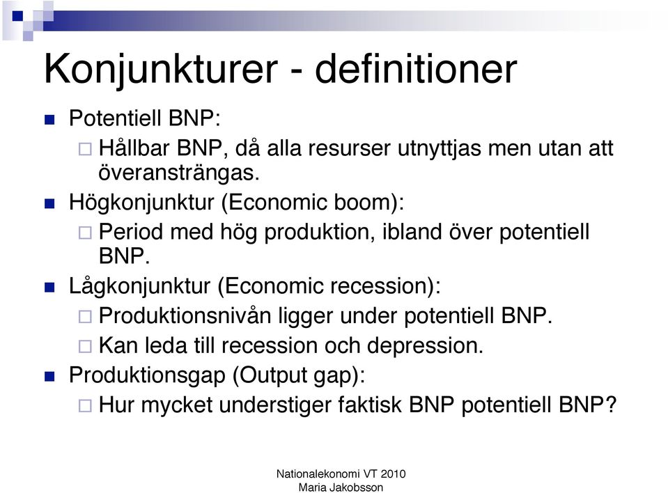 Högkonjunktur (Economic boom): Period med hög produktion, ibland över potentiell BNP.