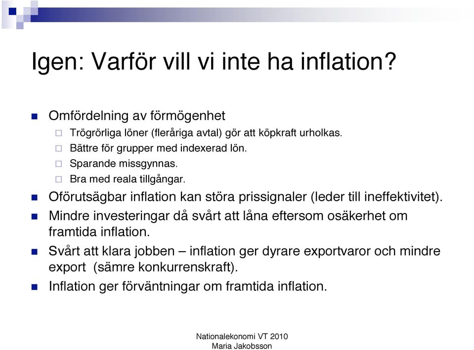 Oförutsägbar inflation kan störa prissignaler (leder till ineffektivitet).