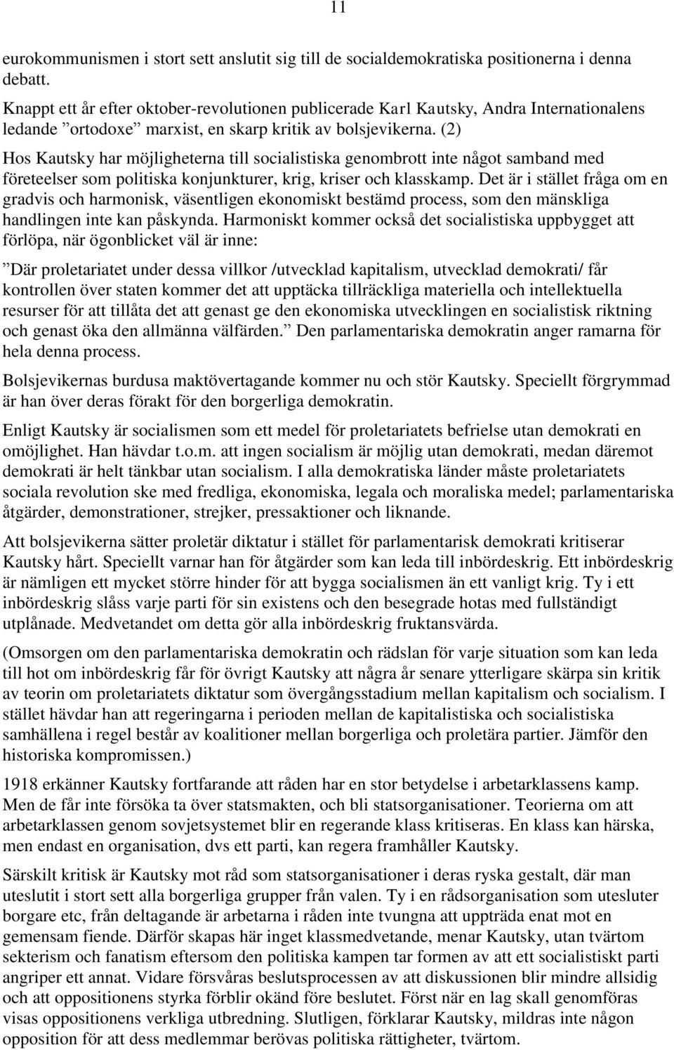 (2) Hos Kautsky har möjligheterna till socialistiska genombrott inte något samband med företeelser som politiska konjunkturer, krig, kriser och klasskamp.