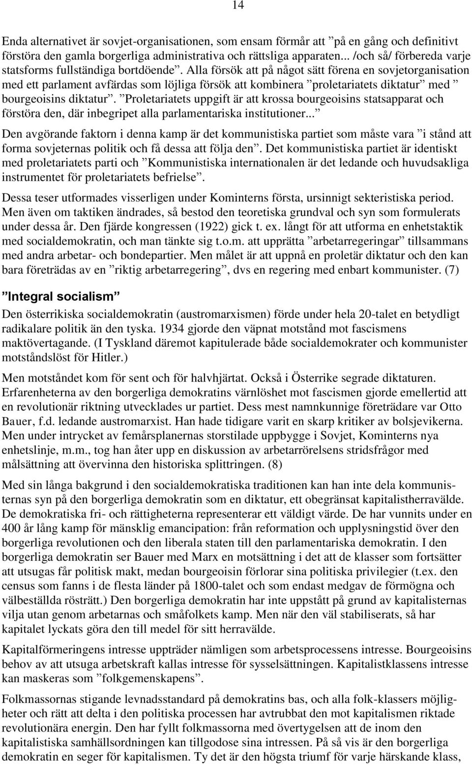 Alla försök att på något sätt förena en sovjetorganisation med ett parlament avfärdas som löjliga försök att kombinera proletariatets diktatur med bourgeoisins diktatur.