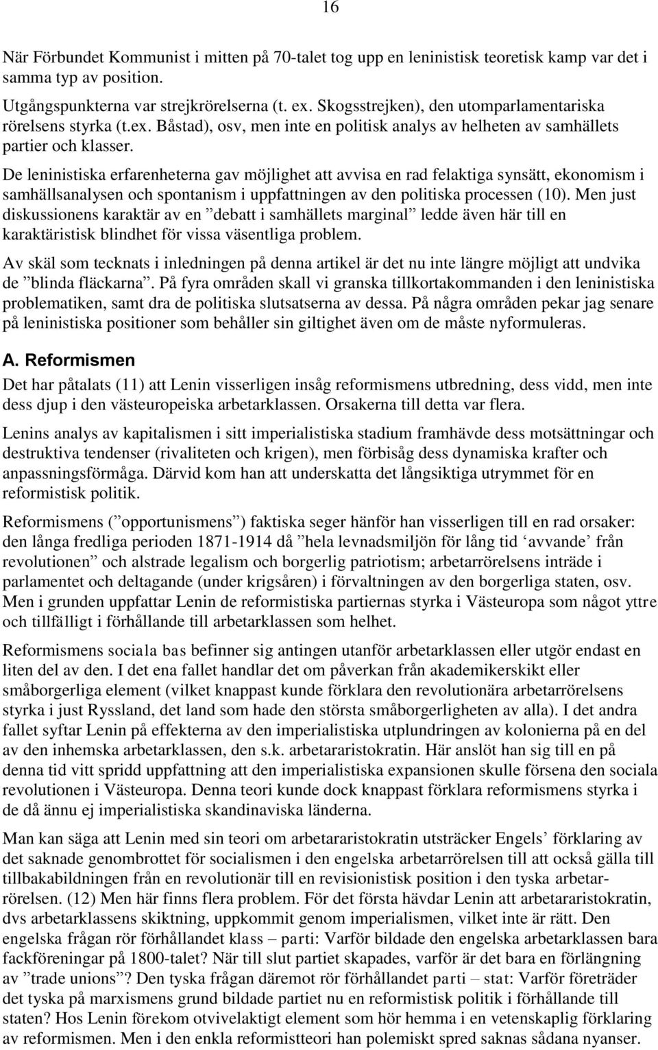De leninistiska erfarenheterna gav möjlighet att avvisa en rad felaktiga synsätt, ekonomism i samhällsanalysen och spontanism i uppfattningen av den politiska processen (10).