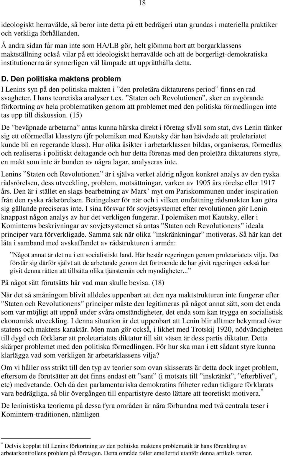 väl lämpade att upprätthålla detta. D. Den politiska maktens problem I Lenins syn på den politiska makten i den proletära diktaturens period finns en rad svagheter. I hans teoretiska analyser t.ex.