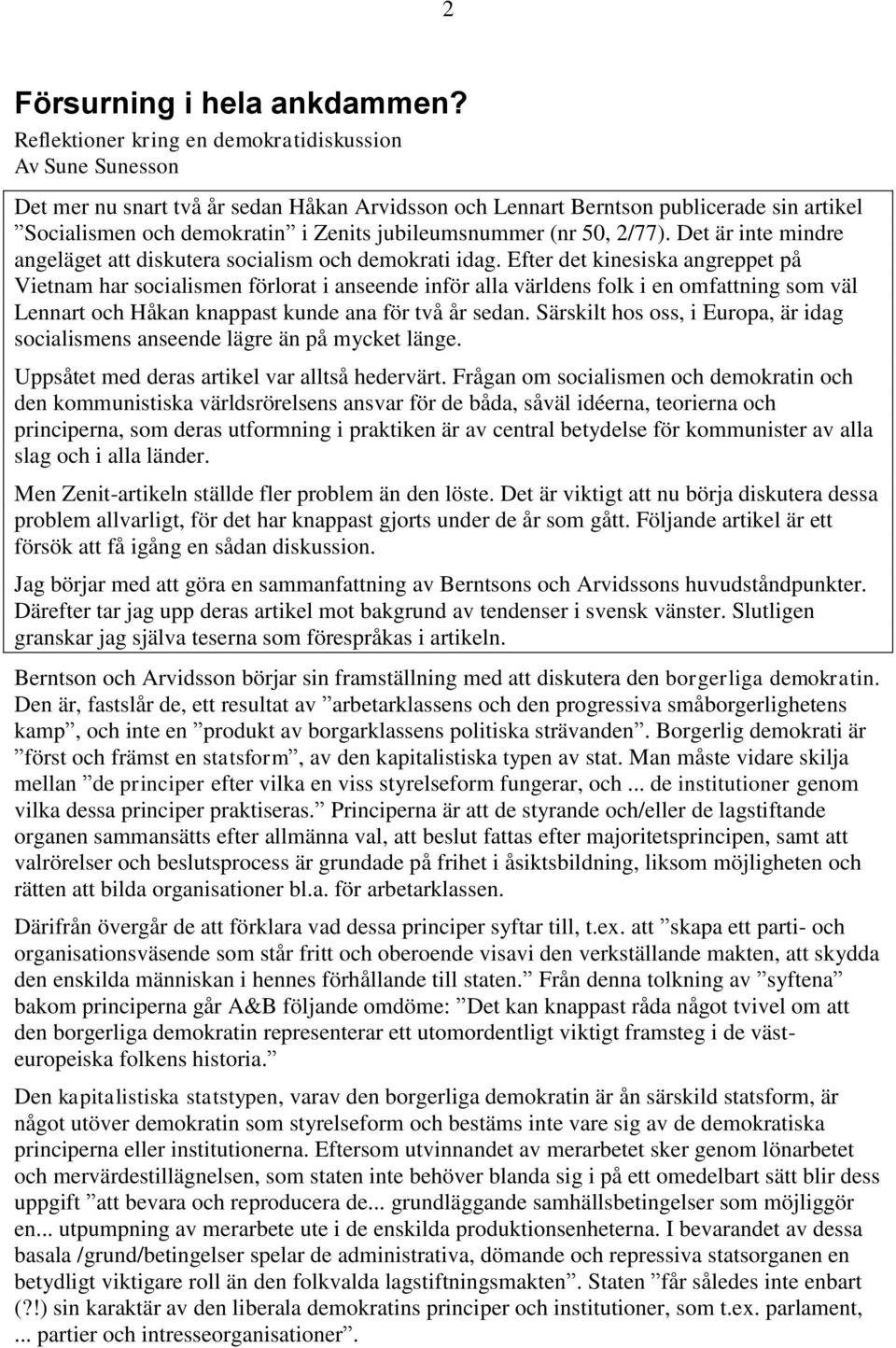 jubileumsnummer (nr 50, 2/77). Det är inte mindre angeläget att diskutera socialism och demokrati idag.