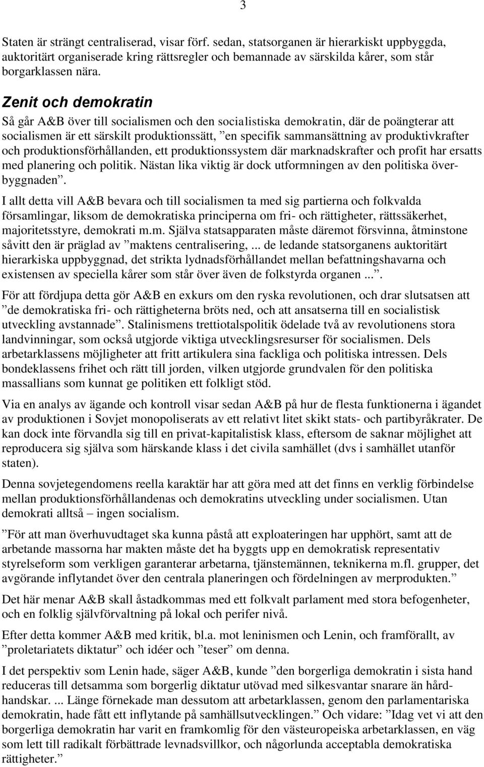 produktivkrafter och produktionsförhållanden, ett produktionssystem där marknadskrafter och profit har ersatts med planering och politik.