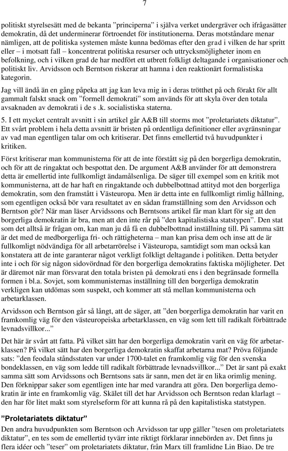 en befolkning, och i vilken grad de har medfört ett utbrett folkligt deltagande i organisationer och politiskt liv. Arvidsson och Berntson riskerar att hamna i den reaktionärt formalistiska kategorin.