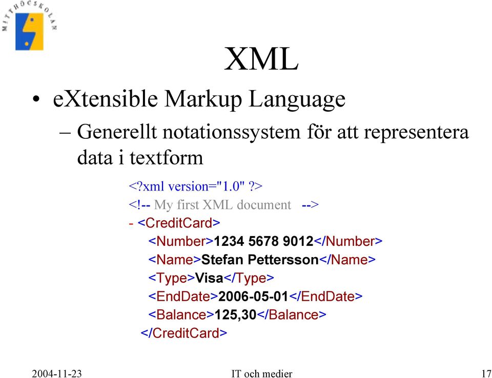 -- My first XML document --> - <CreditCard> <Number>1234 5678 9012</Number>