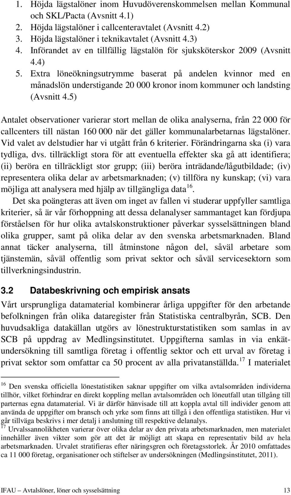 Extra löneökningsutrymme baserat på andelen kvinnor med en månadslön understigande 20 000 kronor inom kommuner och landsting (Avsnitt 4.