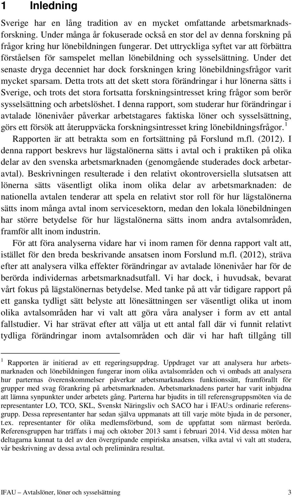 Under det senaste dryga decenniet har dock forskningen kring lönebildningsfrågor varit mycket sparsam.