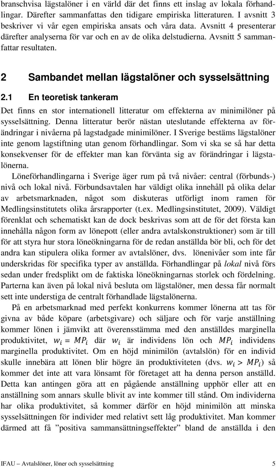2 Sambandet mellan lägstalöner och sysselsättning 2.1 En teoretisk tankeram Det finns en stor internationell litteratur om effekterna av minimilöner på sysselsättning.