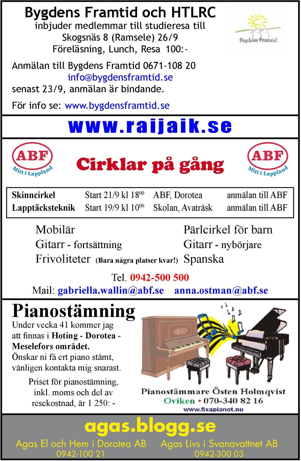 s e Cirklar på gång Skinncirkel Start 21/9 kl 18 00 ABF, Dorotea anmälan till ABF Lapptäcksteknik Start 19/9 kl 10 00 Skolan, Avaträsk anmälan till ABF Mobilär Pärlcirkel för barn Gitarr -